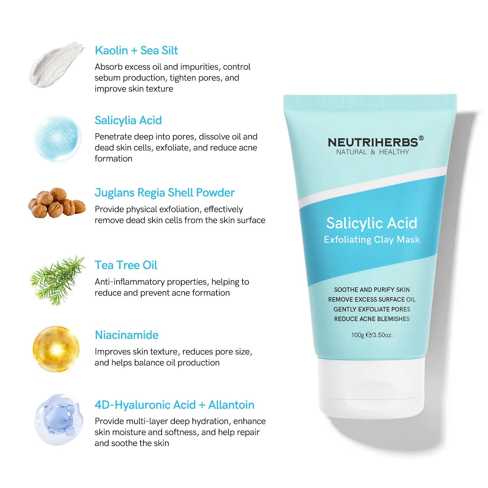 The Salicylic Acid Clay Mask features key ingredients such as Kaolin, Sea Silt, Salicylic Acid, Juglans Regia Shell Powder, Tea Tree Oil, Niacinamide, and 4D-Hyaluronic Acid with Allantoin to cleanse, exfoliate, hydrate, and improve skin texture.