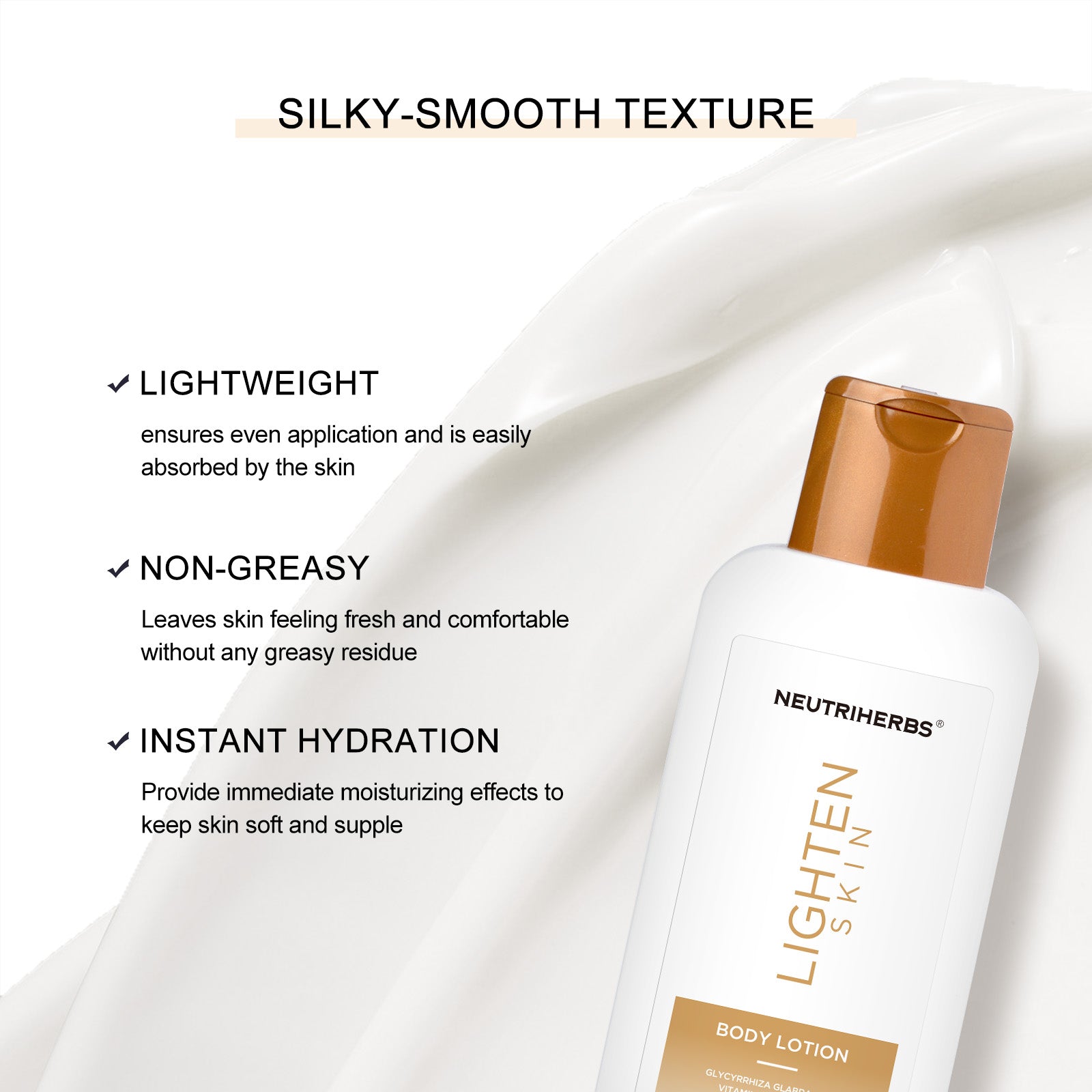 The lighten skin body lotion has silky-smooth texture, lightweight, non-greasy and instant hydration